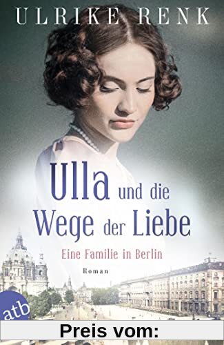 Ulla und die Wege der Liebe: Eine Familie in Berlin (Die große Berlin-Familiensaga, Band 3)